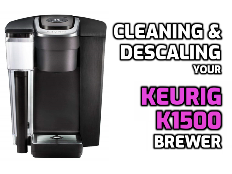 Cleaning Descaling K1500 Brewer Keurig